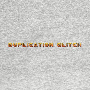 Duplication Glitching skills T-Shirt